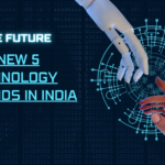 Top New 5 Technology Trends in India