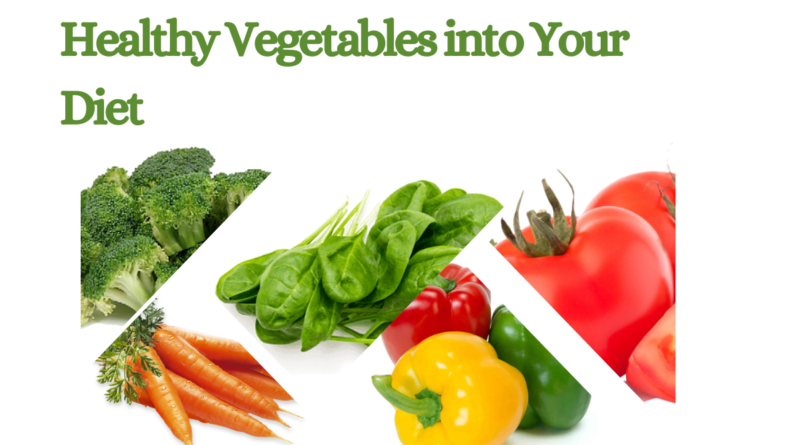 Healthy Vegetables into Your Diet